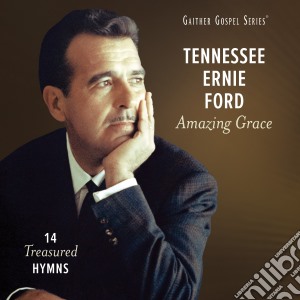 Tennessee Ernie Ford - Amazing Grace: 14 Treasured Hymns cd musicale di Tennessee Ernie Ford