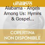Alabama - Angels Among Us: Hymns & Gospel Favorites cd musicale di Alabama