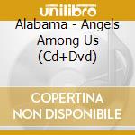Alabama - Angels Among Us (Cd+Dvd) cd musicale di Alabama