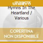 Hymns In The Heartland / Various cd musicale