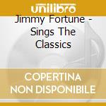 Jimmy Fortune - Sings The Classics cd musicale di Jimmy Fortune