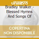 Bradley Walker - Blessed Hymns And Songs Of