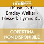 (Music Dvd) Bradley Walker - Blessed: Hymns & Songs Of Faith cd