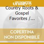 Country Roots & Gospel Favorites / Various cd