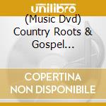 (Music Dvd) Country Roots & Gospel Favorites cd