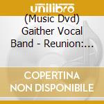 (Music Dvd) Gaither Vocal Band - Reunion: Live cd