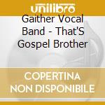 Gaither Vocal Band - That'S Gospel Brother cd