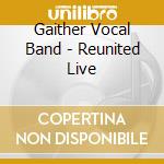 Gaither Vocal Band - Reunited Live cd musicale