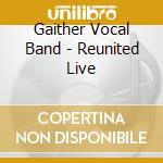 Gaither Vocal Band - Reunited Live cd