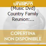 (Music Dvd) Country Family Reunion: Wednesday Night / Various cd musicale