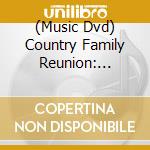 (Music Dvd) Country Family Reunion: Wednesday Night / Various cd