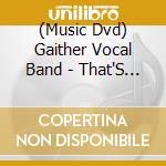 (Music Dvd) Gaither Vocal Band - That'S Gospel Brother cd musicale