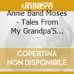 Annie Band Moses - Tales From My Grandpa'S Pulpit cd
