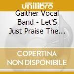 Gaither Vocal Band - Let'S Just Praise The Lord cd musicale