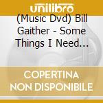 (Music Dvd) Bill Gaither - Some Things I Need To Say cd
