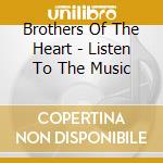 Brothers Of The Heart - Listen To The Music cd musicale
