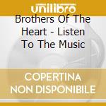 Brothers Of The Heart - Listen To The Music cd