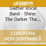 Gaither Vocal Band - Shine: The Darker The Night The Brighter The Light cd