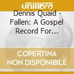 Dennis Quaid - Fallen: A Gospel Record For Sinners cd musicale