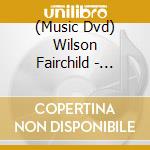 (Music Dvd) Wilson Fairchild - Statler Made cd musicale