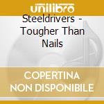 Steeldrivers - Tougher Than Nails cd