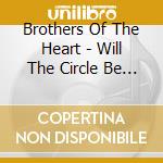 Brothers Of The Heart - Will The Circle Be Unbroken cd