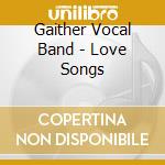 Gaither Vocal Band - Love Songs cd musicale