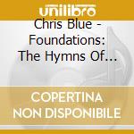 Chris Blue - Foundations: The Hymns Of My Heart cd