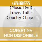 (Music Dvd) Travis Tritt - Country Chapel cd musicale