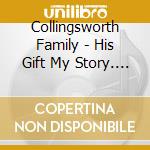 Collingsworth Family - His Gift My Story. Kim's Musical Journey cd
