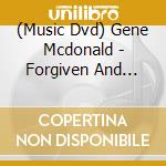 (Music Dvd) Gene Mcdonald - Forgiven And Free cd