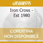 Iron Cross - Est 1980 cd musicale di Iron Cross