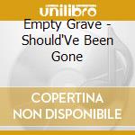 Empty Grave - Should'Ve Been Gone cd musicale di Empty Grave