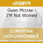 Gwen Mccrae - I'M Not Worried cd