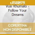 Vusi Khumalo - Follow Your Dreams cd