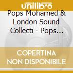 Pops Mohamed & London Sound Collecti - Pops Meets London Sound Collective cd musicale di Pops Mohamed