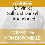 (LP Vinile) Still Und Dunkel - Abandoned vinile
