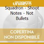 Squadron - Shoot Notes - Not Bullets cd