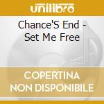 Chance'S End - Set Me Free cd musicale di Chance'S End