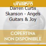 Darren Curtis Skanson - Angels Guitars & Joy cd musicale di Darren Curtis Skanson