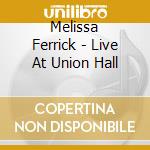 Melissa Ferrick - Live At Union Hall cd musicale di Melissa Ferrick