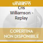 Cris Williamson - Replay cd musicale di Cris Williamson