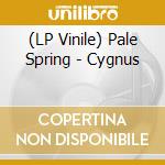 (LP Vinile) Pale Spring - Cygnus vinile