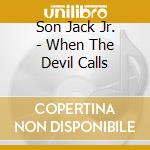 Son Jack Jr. - When The Devil Calls cd