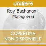 Roy Buchanan - Malaguena cd musicale di Roy Buchanan