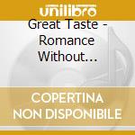 Great Taste - Romance Without Reservations cd musicale di Great Taste