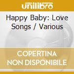 Happy Baby: Love Songs / Various cd
