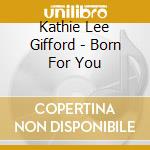 Kathie Lee Gifford - Born For You cd