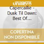 Capercaillie - Dusk Til Dawn: Best Of Capercaillie cd musicale di Capercaillie