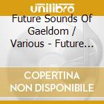 Future Sounds Of Gaeldom / Various - Future Sounds Of Gaeldom / Various cd